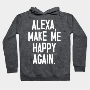 Alexa, Make Me Happy Again Hoodie